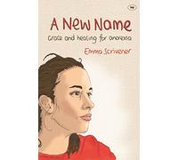 A New Name: Grace and Healing for Anorexia