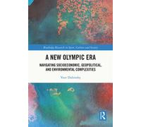 A New Olympic Era Navigating Socioeconomic, Geopolitical, and Environmental Complexities - Yoav Dubinsky - Routledge - ebook (ePub) - Livre