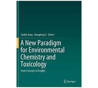 A New Paradigm For Environmental Chemistry And Toxicology