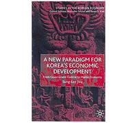 A New Paradigm For Korea's Economic Development: From Government Control To Market Economy