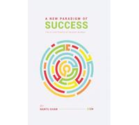 A New Paradigm of Success: The Art and Science of Successful Mindset