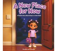 A New Place for Now: A Gentle Story About Going to a Foster Home