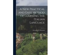 A New Practical And Easy Method Of Learning The Italian Language
