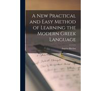 A New Practical And Easy Method Of Learning The Modern Greek Language