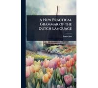 A New Practical Grammar of the Dutch Language