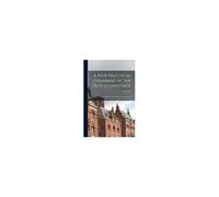 A New Practical Grammar Of The Dutch Language: With Dialogues And Readings In Prose And Verse