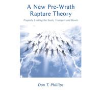 A New Pre-Wrath Rapture Theory Properly Linking the Seals, Trumpets and Bowls