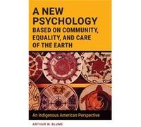 A New Psychology Based on Community Equality and Care of the Earth by Blume & Arthur W. Washington State University & USA Arthur W. Blume (Auteur)