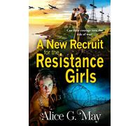 A New Recruit for the Resistance Girls A heart-stopping wartime tale of courage, sacrifice, and betrayal from Alice G May - Alice G. May - Boldwood Books - ebook (ePub) - Livre