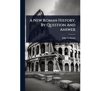 A New Roman History, By Question And Answer