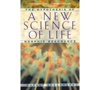 A New Science of Life: The Hypothesis of Morphic Resonance