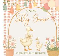 A New Silly Goose Is About to Be on the Loose: Baby Shower Guest Book with Space for Guest Wishes, Advice for Parents, and Gift Log - Cute Farmhouse Baby Memory Keepsake for Moms-to-Be
