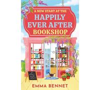 A New Start at the Happily Ever After Bookshop: an uplifting, heartwarming small-town romance of second chances, with slow-burn chemistry and a guaranteed HEA