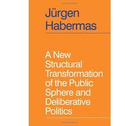 A New Structural Transformation Of The Public Sphere And Deliberative Politics