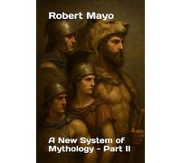 A New System of Mythology: Giving a Full Account of The Idolatry of the Pagan World - Part II