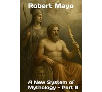 A New System of Mythology: Giving a Full Account of The Idolatry of the Pagan World - Part II