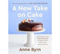 A New Take on Cake by Anne Byrn Anne Byrn (Auteur)