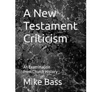 A New Testament Criticism: An Examination from Church History