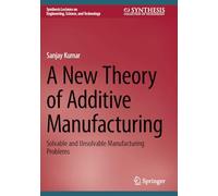 A New Theory of Additive Manufacturing: Solvable and Unsolvable Manufacturing Problems
