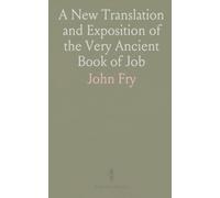 A New Translation and Exposition of the Very Ancient Book of Job