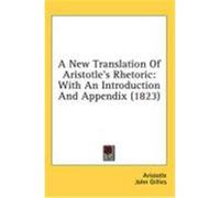 A New Translation of Aristotle's Rhetoric: With an Introduction and Appendix (1823) Aristotle (Auteur)