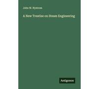 A New Treatise on Steam Engineering