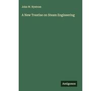 A New Treatise on Steam Engineering