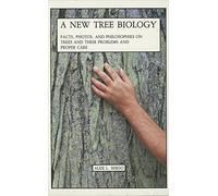 A New Tree Biology: Facts, Photos and Philosophies on Trees