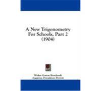 A New Trigonometry for Schools, Part 2 (1904) Borchardt, Walter Gustav, Perrott, Augustus Donaldson (Auteur)