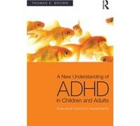 A New Understanding Of Adhd In Children And Adults (Paperback) Thomas E Brown, (Auteur)