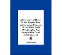 A New Universal History of the Religious Rites, Ceremonies and Customs of the Whole World or a Complete and Impartial View of All the Religions V1 Hurd, William (Auteur)