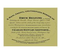 A New Useful And Complete System Of Drum Beating (Translated): Including The Reveille, Troop, Retreat, Officer's Calls, Signals, Salutes, And The Whole Of The Camp Duty