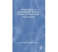 A New Vision Of Psychoanalytic Theory, Practice And Supervision