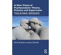 A New Vision Of Psychoanalytic Theory, Practice And Supervision