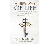 A New Way of Life: A Guide for Transformation from Living a Lie to Freeing Your Soul