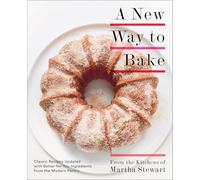 A New Way to Bake: Classic Recipes Updated with Better-for-You Ingredients from the Modern Pantry: A Baking Book