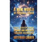 A New World of Personal Power: Self-Acceptance, Growth and Wellness through Astrology