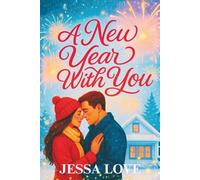 A New Year With You: A Cozy Small Town New Year's to Valentine's Day Romance About Love, Healing, and Second Chances
