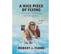 A Nice Piece of Flying: Stories of War, Memory, and Coming Home