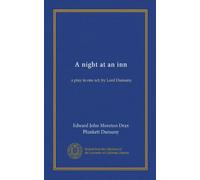 A night at an inn: a play in one act, by Lord Dunsany