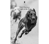 A Night at the Dogs Matt Charman (Auteur)