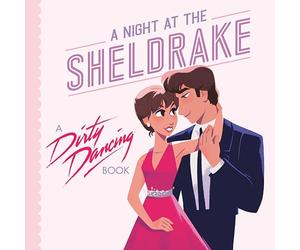 A Night at the Sheldrake: A Dirty Dancing Book