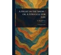 A Night In The Snow / Or, A Struggle For Life