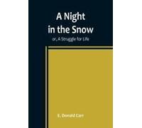 A Night In The Snow; Or, A Struggle For Life