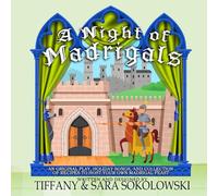 A Night of Madrigals: An original story/play, holiday songs, and collection of recipes to host your own Madrigal Feast!