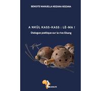 A Nkül kass-kass : Lé-Ma ! Dialogue sur la rive Ekang: Dialogue poétique sur la rive Ekang