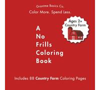 A No Frills Coloring Book: Country Farm for Kids Ages 2+: 88 Pages of Budget-Friendly Coloring for Toddlers, Preschoolers, and Beginners - Featuring ... Horses & More For Birthday and Shower Gifts!