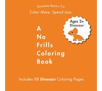 A No Frills Coloring Book: Dinosaurs for Kids Ages 2+: 88 Pages of Budget-Friendly Coloring for Toddlers, Preschoolers, and Beginners - Featuring ... & More For Birthday and Shower Gifts!