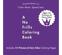 A No Frills Coloring Book: Princess and Fairy Tales for Kids Ages 2+: 88 Pages of Budget-Friendly Coloring for Toddlers, Preschoolers, and Beginners - ... Knights & More For Birthday and Shower Gifts!