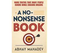A No-Nonsense Book: A self-help guide for personal transformation and success which tells Hard truths that many people ignore while chasing dreams.